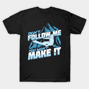 Don't Follow Me You Won't Make It Skier Gift T-Shirt